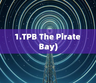 1.TPB The Pirate Bay)